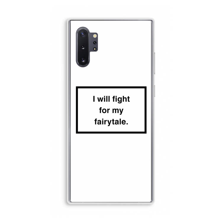 Fight for my fairytale: Samsung Galaxy Note 10 Plus Transparant Hoesje