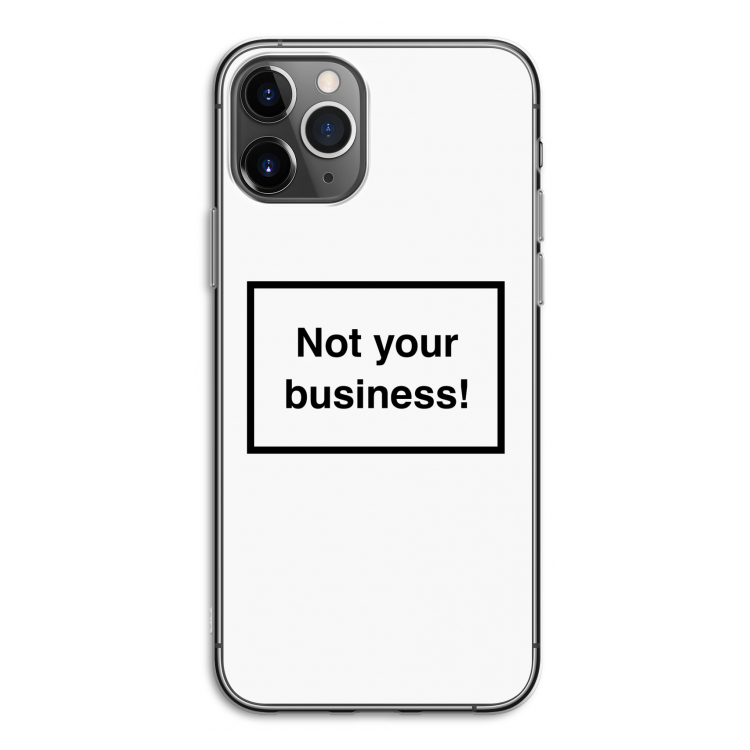 Not your business: iPhone 11 Pro Transparant Hoesje