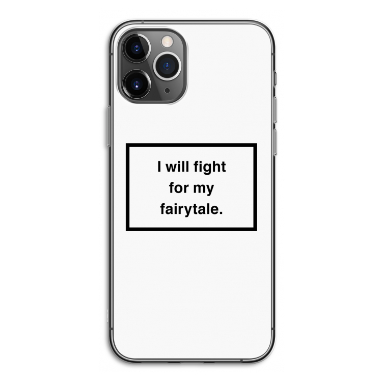 Fight for my fairytale: iPhone 11 Pro Transparant Hoesje