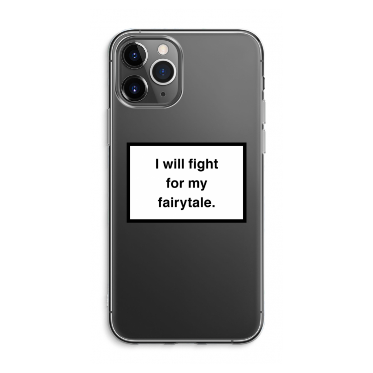 Fight for my fairytale: iPhone 11 Pro Max Transparant Hoesje