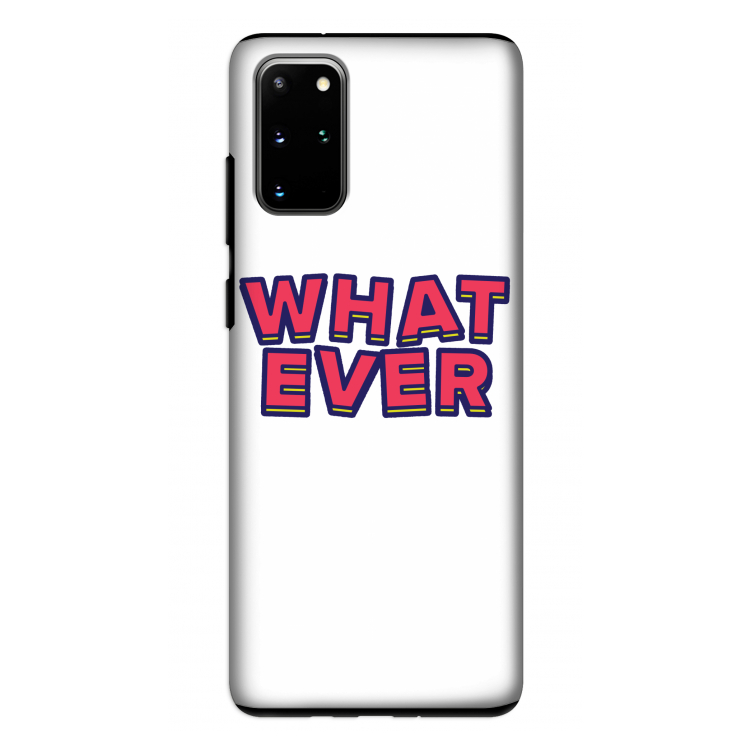 Whatever: Samsung Galaxy S20 Plus Tough Case