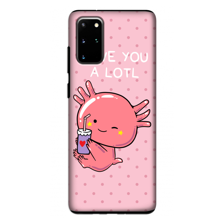 Love You A Lotl: Samsung Galaxy S20 Plus Tough Case