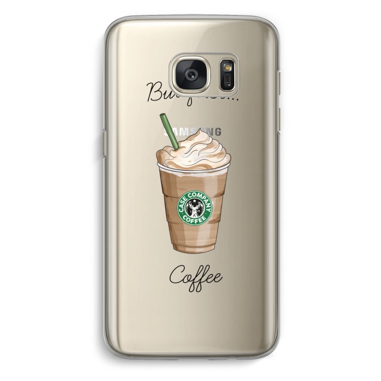 But first coffee: Samsung Galaxy S7 Transparant Hoesje