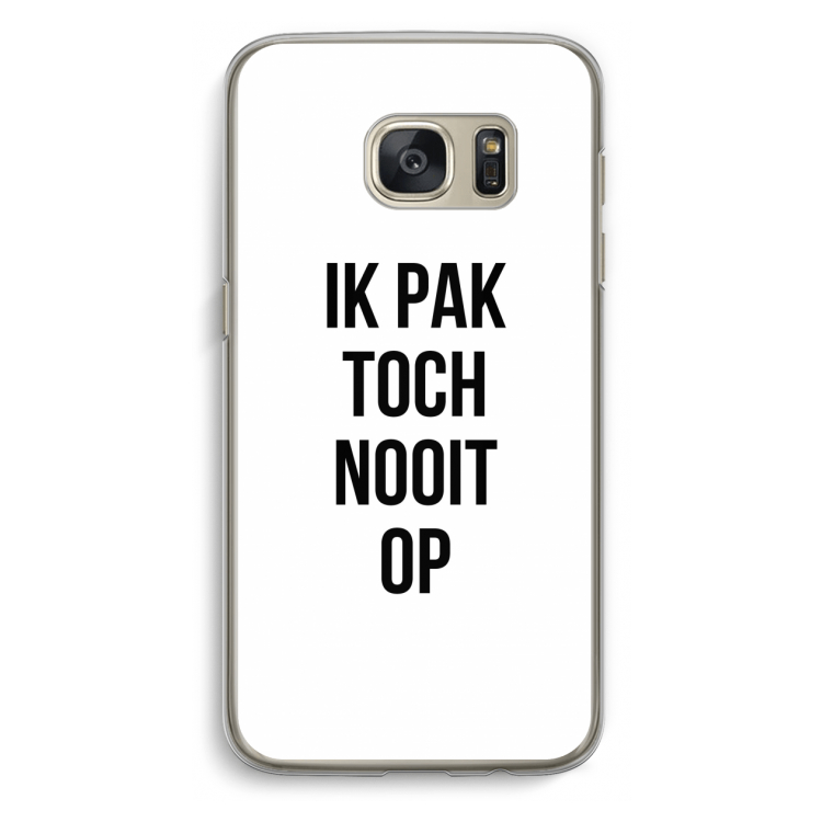 Ik pak nooit op: Samsung Galaxy S7 Transparant Hoesje