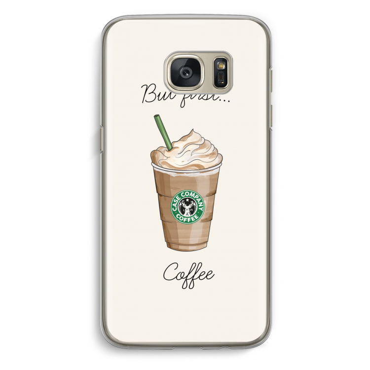 But first coffee: Samsung Galaxy S7 Transparant Hoesje