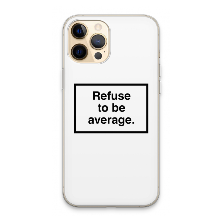 Refuse to be average: iPhone 13 Pro Max Transparant Hoesje