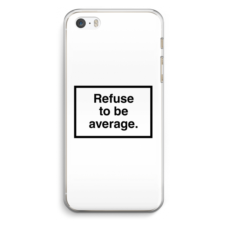 Refuse to be average: iPhone 5 / 5S / SE Transparant Hoesje
