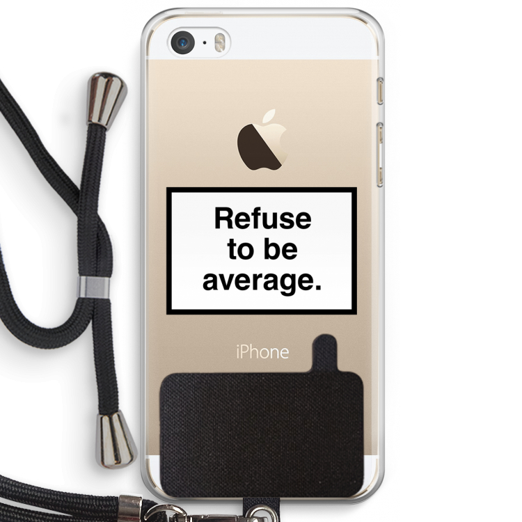 Refuse to be average: iPhone 5 / 5S / SE Transparant Hoesje met koord