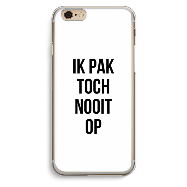 Ik pak nooit op: iPhone 6 / 6S Transparant Hoesje