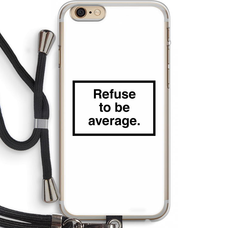 Refuse to be average: iPhone 6 PLUS / 6S PLUS Transparant Hoesje met koord