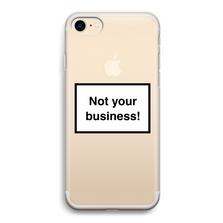 Not your business: iPhone 7 Transparant Hoesje