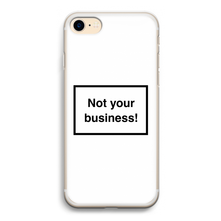 Not your business: iPhone 7 Transparant Hoesje
