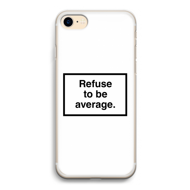 Refuse to be average: iPhone 7 Transparant Hoesje