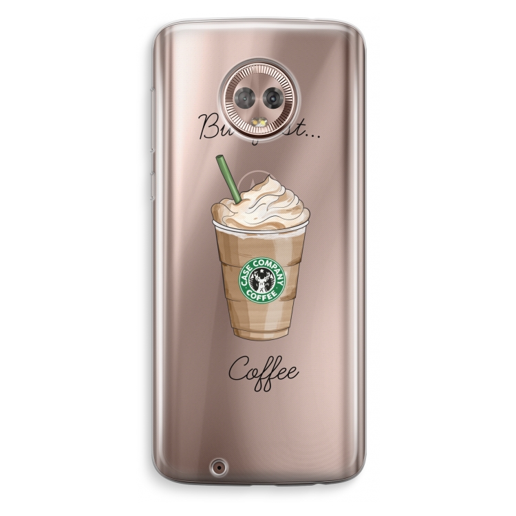 But first coffee: Motorola Moto G6 Transparant Hoesje
