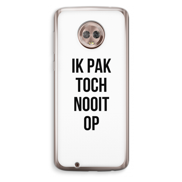 Ik pak nooit op: Motorola Moto G6 Transparant Hoesje
