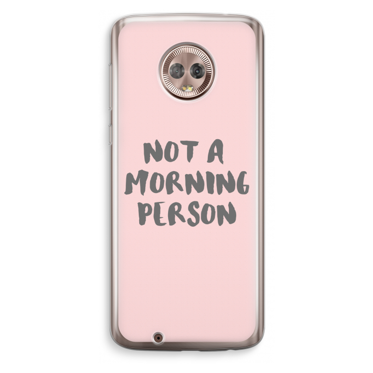 Morning person: Motorola Moto G6 Transparant Hoesje
