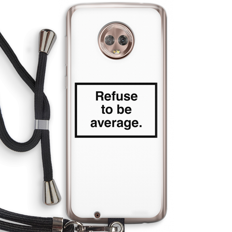 Refuse to be average: Motorola Moto G6 Transparant Hoesje met koord