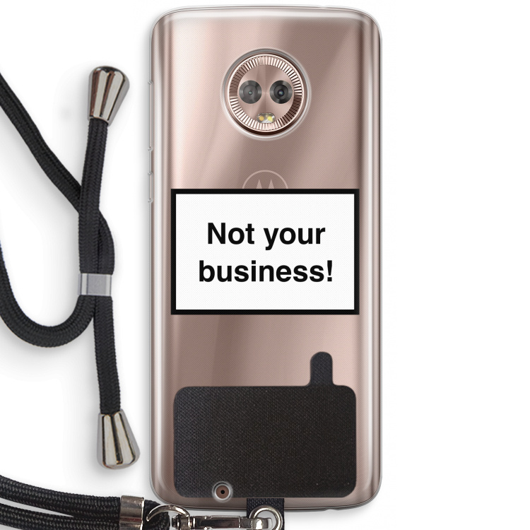 Not your business: Motorola Moto G6 Transparant Hoesje met koord