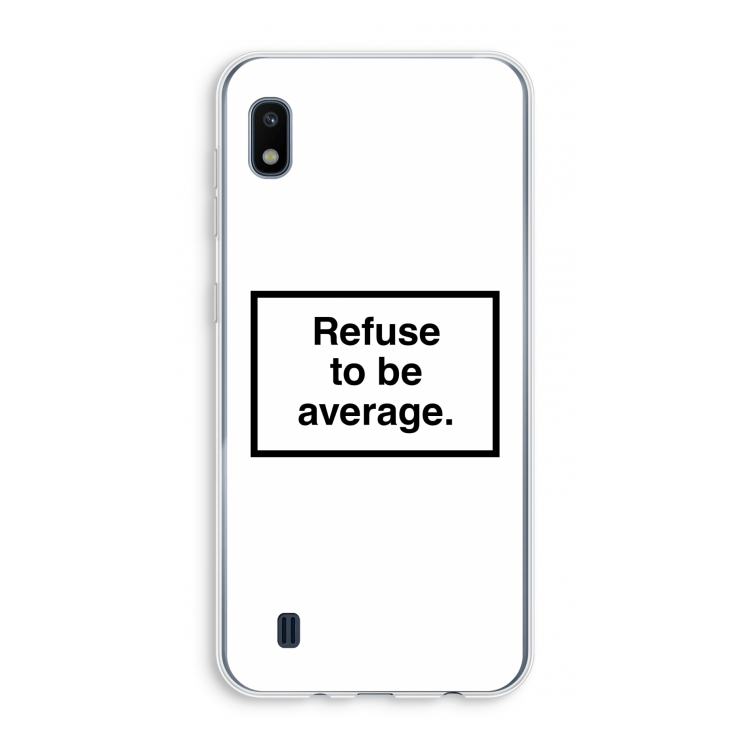 Refuse to be average: Samsung Galaxy A10 Transparant Hoesje