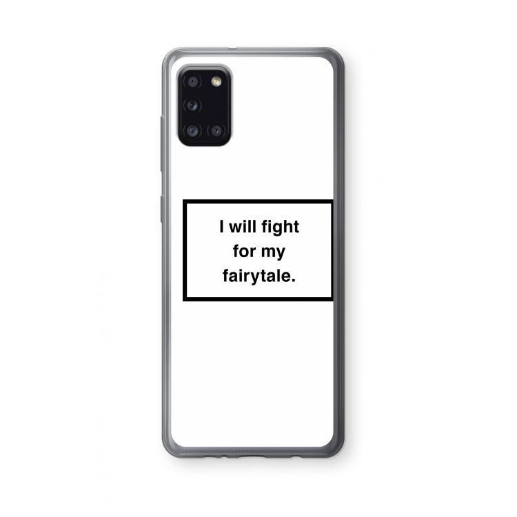 Fight for my fairytale: Samsung Galaxy A31 Transparant Hoesje