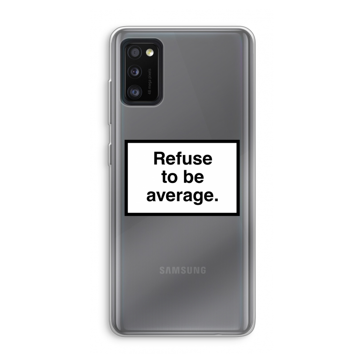 Refuse to be average: Samsung Galaxy A41 Transparant Hoesje