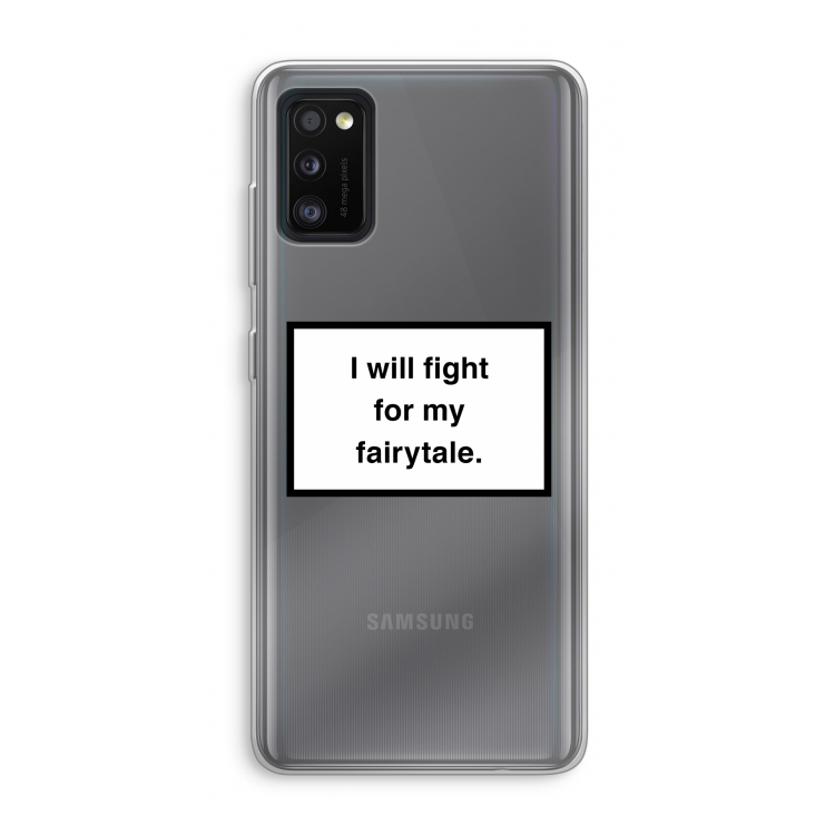 Fight for my fairytale: Samsung Galaxy A41 Transparant Hoesje