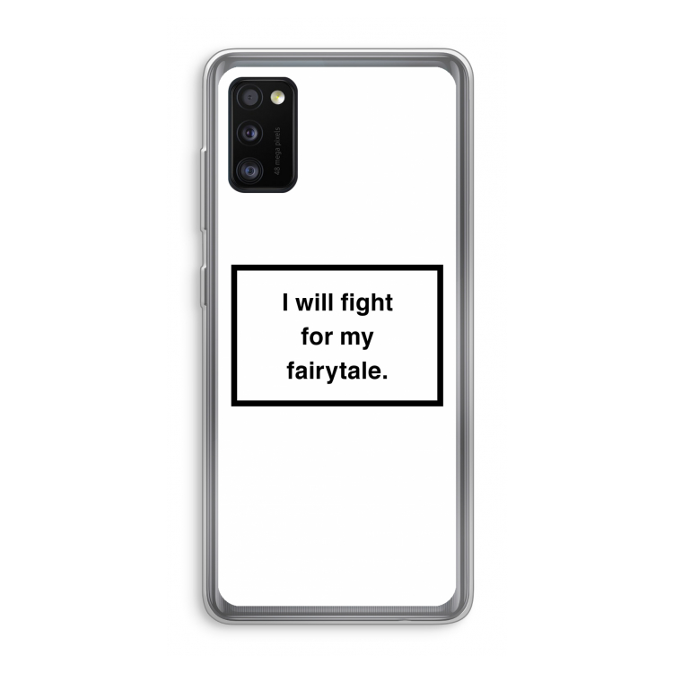 Fight for my fairytale: Samsung Galaxy A41 Transparant Hoesje