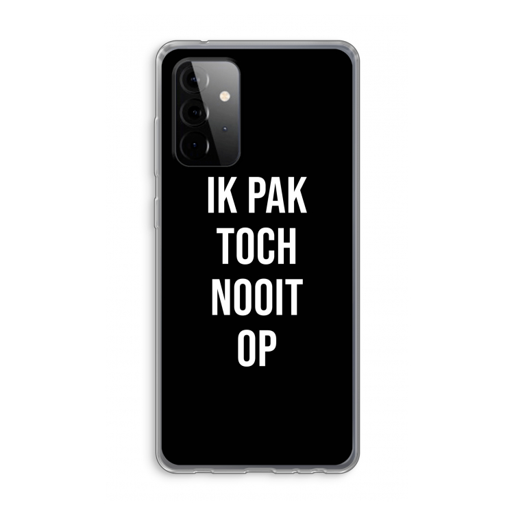 Ik pak nooit op - Zwart: Samsung Galaxy A72 Transparant Hoesje