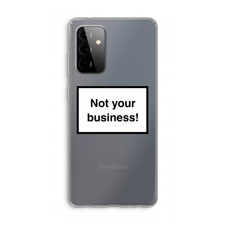 Not your business: Samsung Galaxy A72 Transparant Hoesje