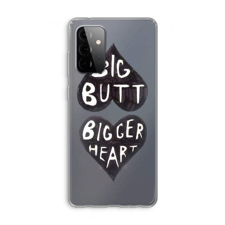 Big butt bigger heart: Samsung Galaxy A72 Transparant Hoesje