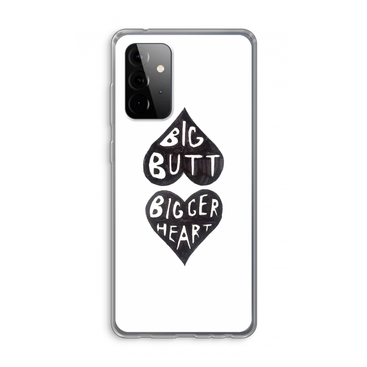 Big butt bigger heart: Samsung Galaxy A72 Transparant Hoesje