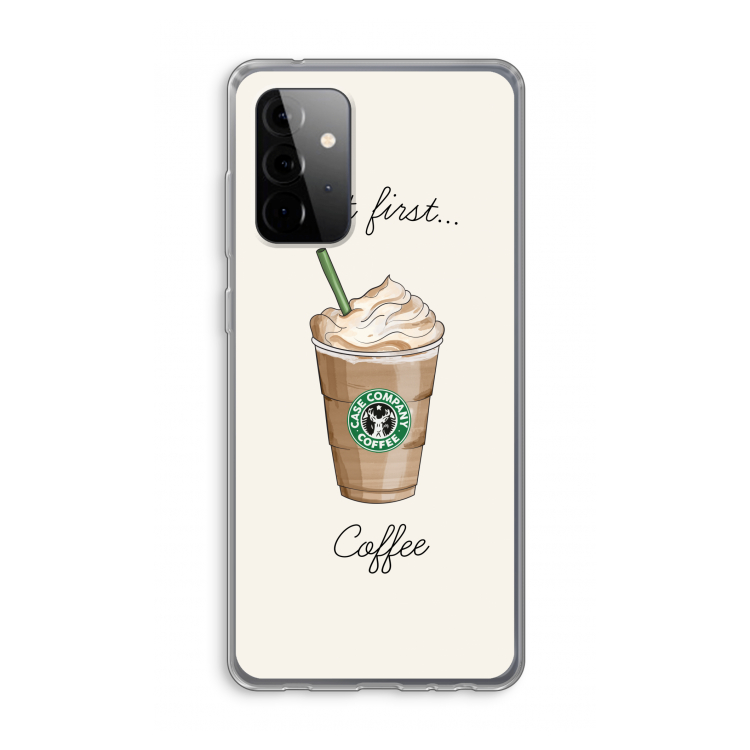 But first coffee: Samsung Galaxy A72 Transparant Hoesje