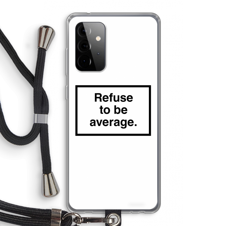 Refuse to be average: Samsung Galaxy A72 5G Transparant Hoesje met koord