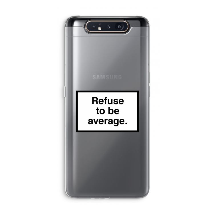 Refuse to be average: Samsung Galaxy A80 Transparant Hoesje