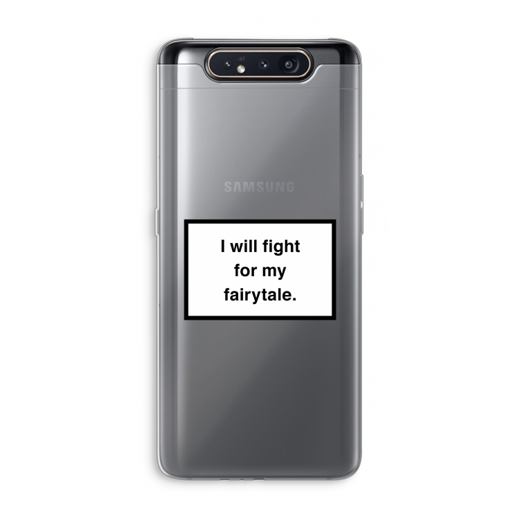 Fight for my fairytale: Samsung Galaxy A80 Transparant Hoesje
