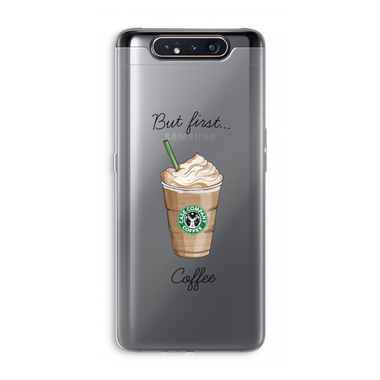 But first coffee: Samsung Galaxy A80 Transparant Hoesje