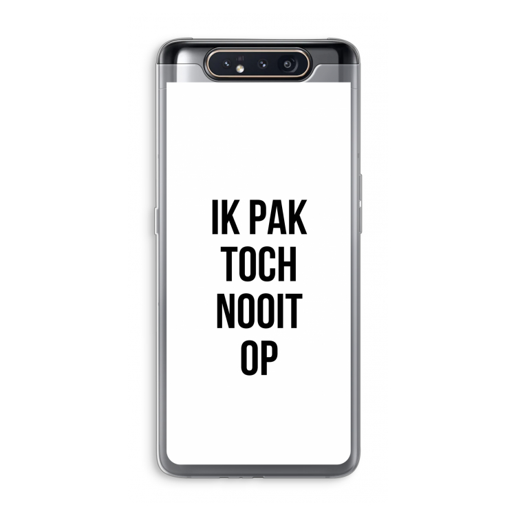 Ik pak nooit op: Samsung Galaxy A80 Transparant Hoesje