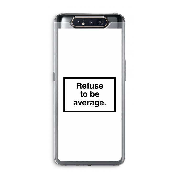Refuse to be average: Samsung Galaxy A80 Transparant Hoesje