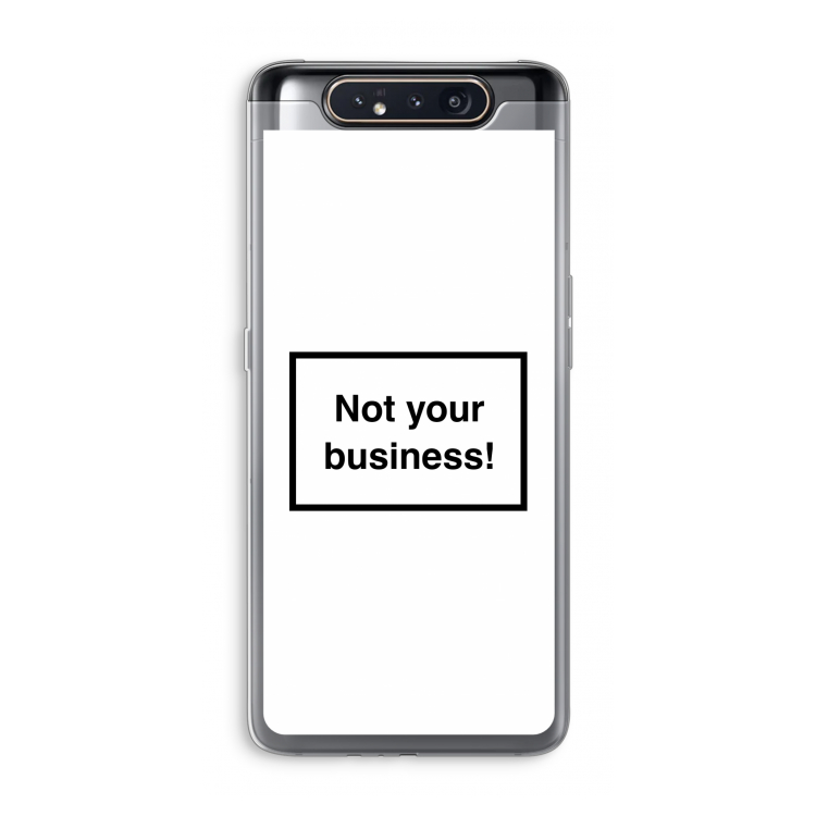 Not your business: Samsung Galaxy A80 Transparant Hoesje