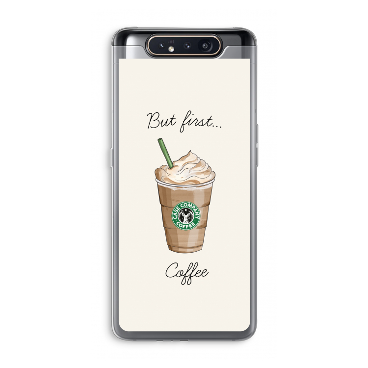 But first coffee: Samsung Galaxy A80 Transparant Hoesje