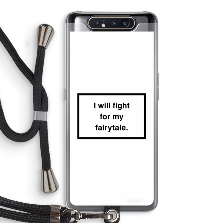 Fight for my fairytale: Samsung Galaxy A80 Transparant Hoesje met koord
