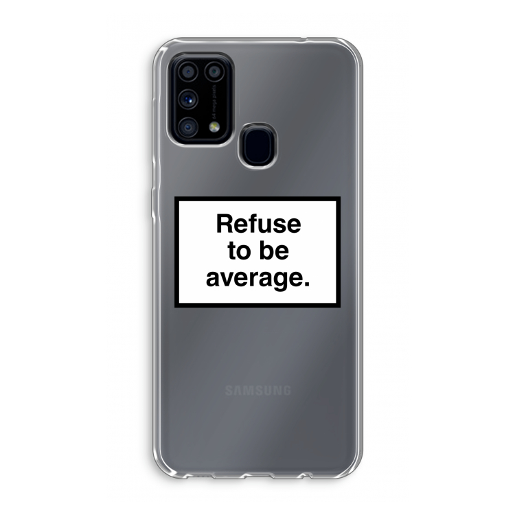 Refuse to be average: Samsung Galaxy M31 Transparant Hoesje