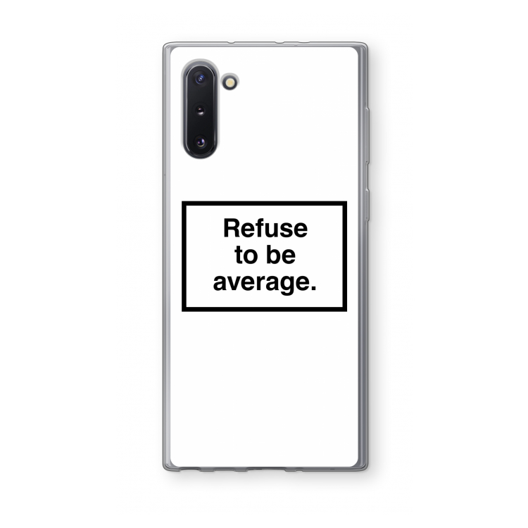 Refuse to be average: Samsung Galaxy Note 10 Transparant Hoesje