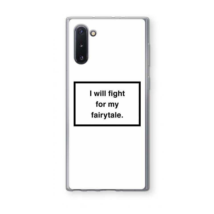 Fight for my fairytale: Samsung Galaxy Note 10 Transparant Hoesje