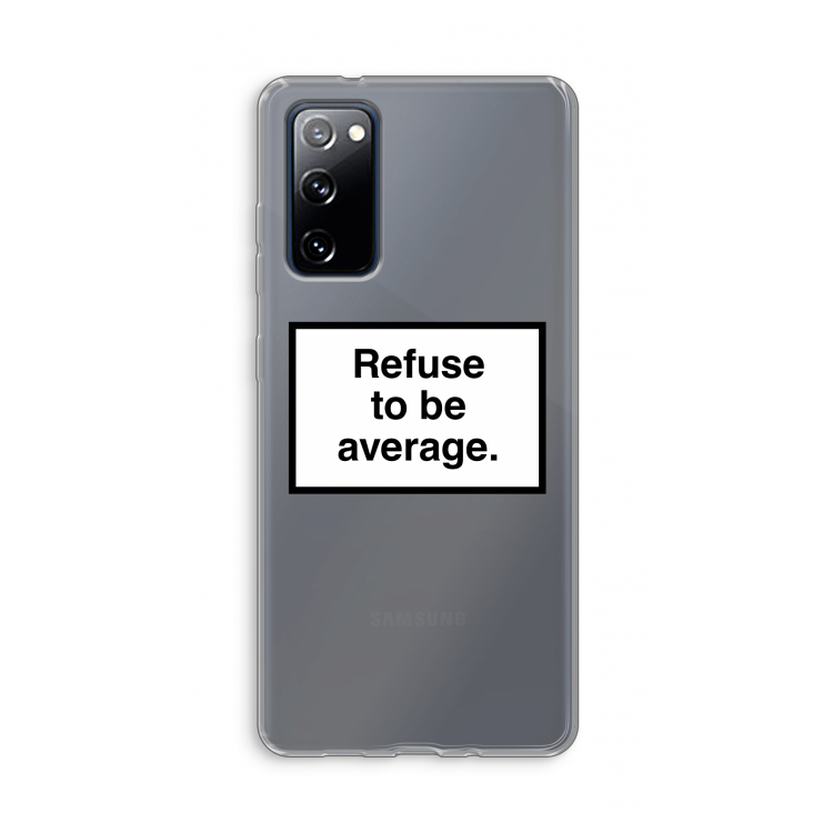 Refuse to be average: Samsung Galaxy S20 FE / S20 FE 5G Transparant Hoesje