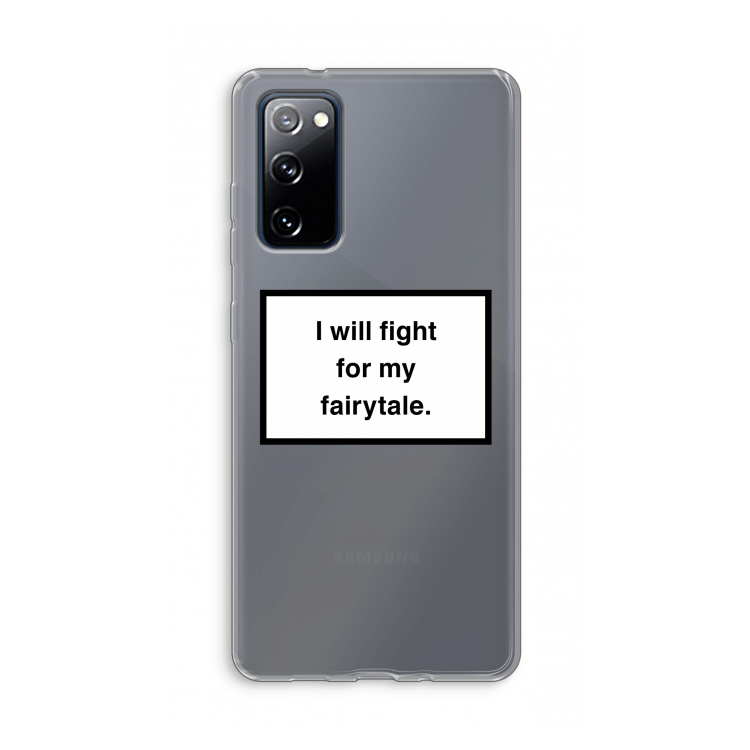 Fight for my fairytale: Samsung Galaxy S20 FE / S20 FE 5G Transparant Hoesje