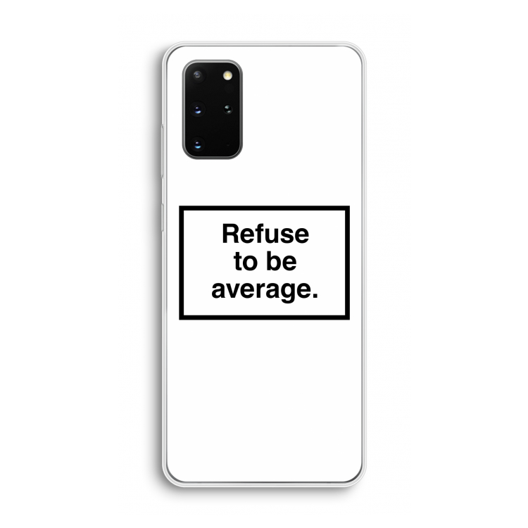 Refuse to be average: Samsung Galaxy S20 Plus Transparant Hoesje