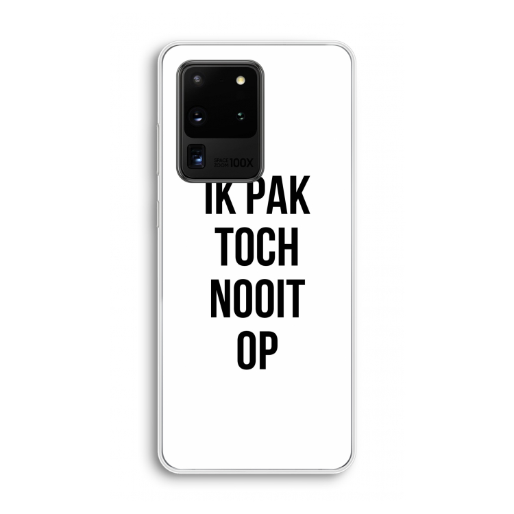 Ik pak nooit op: Samsung Galaxy S20 Ultra Transparant Hoesje