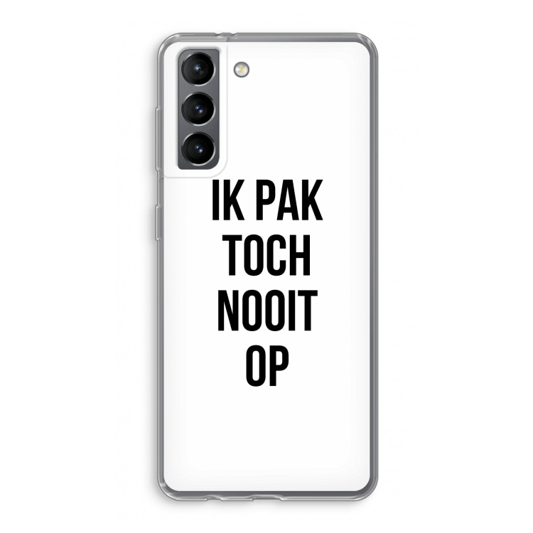 Ik pak nooit op: Samsung Galaxy S21 Transparant Hoesje