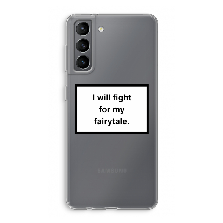 Fight for my fairytale: Samsung Galaxy S21 Transparant Hoesje